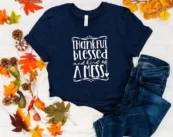 Thankful Blessed And Kind Of A Mess Thanksgiving T-shirt