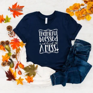 Thankful Blessed And Kind Of A Mess Thanksgiving T-shirt