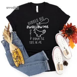 Drip Down The Side Of Me Thanksgiving T-Shirt