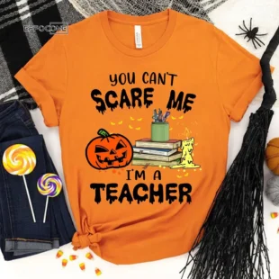 You Can't Scare I'm A Teacher T-Shirt