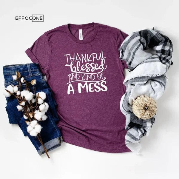 Thankful Blessed And Kind Of Mess T-Shirt