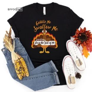 Gobble Me Swallow Me Thanksgiving T-Shirt