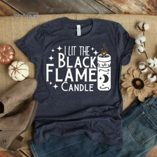 I Lit the black flame candle T-Shirt