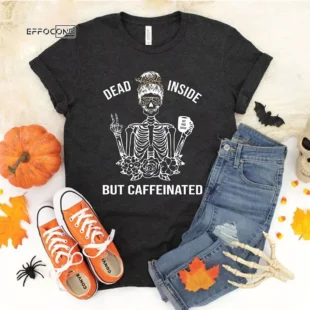 Dead Inside but Caffeinated T-Shirt