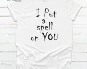 I Put A Spell On You Halloween T-shirt