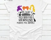 Oh Look Another Glorious Morning Makes Me Sick Halloween T-shirt
