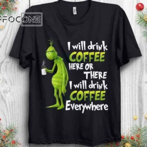 Grinch Love Coffee, I Will Drink Coffee Here or There