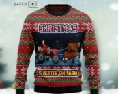 Christmas Is Better On Farm Ugly Christmas Sweater