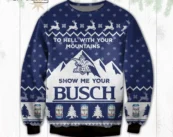 To Hell With Your Mountains Show Me Your Busch Ugly Christmas Sweater