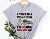 I Cant Talk Right Now, Im Doing Hot Dad Shit