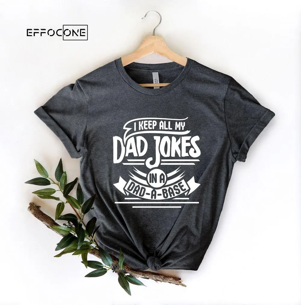I Keep All My Dad Jokes In A Dad-a-base Single Color Unisex T-Shirt, Youth T-Shirt, Sweatshirt, Hoodie, Long Sleeve, Tank Top
