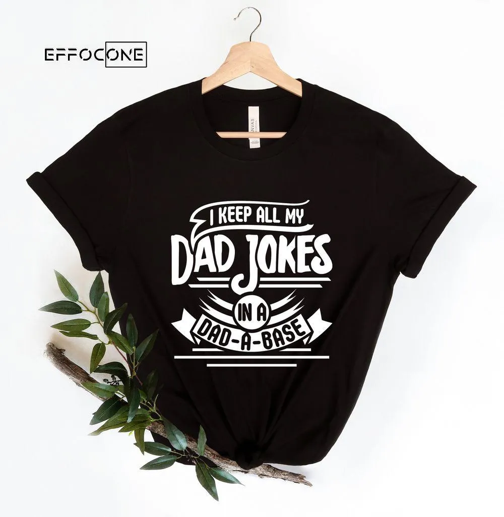 I Keep All My Dad Jokes In A Dad-a-base Single Color Unisex T-Shirt, Youth T-Shirt, Sweatshirt, Hoodie, Long Sleeve, Tank Top