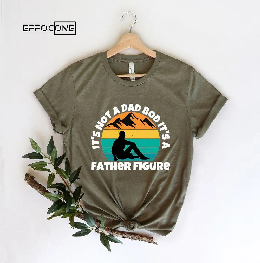 Its Not A Dad Bod Its A Father Figure For Fathers Day 2023 Unisex T-Shirt, Youth T-Shirt, Sweatshirt, Hoodie, Long Sleeve, Tank Top