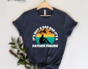Its Not A Dad Bod Its A Father Figure For Fathers Day 2023