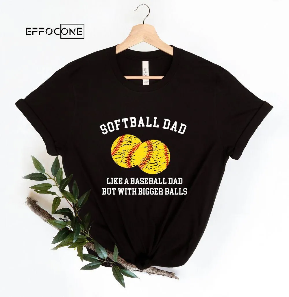 Softball Dad Like a Baseball Dad BUt With Bigger Balls Unisex T-Shirt, Youth T-Shirt, Sweatshirt, Hoodie, Long Sleeve, Tank Top