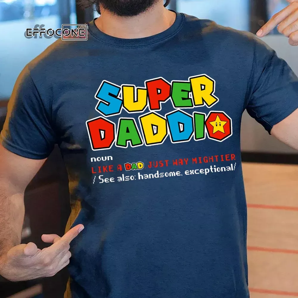 Super Daddio Shirt, Like A Dad Just Way Mightier Unisex T-Shirt, Youth T-Shirt, Sweatshirt, Hoodie, Long Sleeve, Tank Top