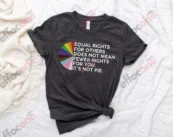 Equal rights for others does not mean fewer rights for you shirt