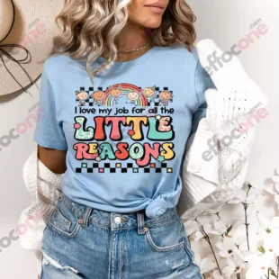 I Love My Job for All the Little Reasons Shirt