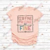 It's Fine I'm Fine Everything is Fine Shirt