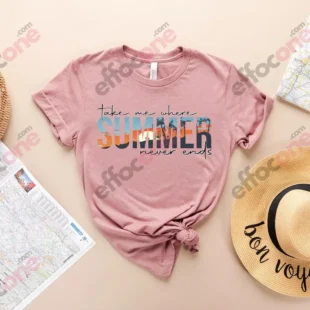 Take Me Where Summer Never Ends, Summer Vibes Shirt